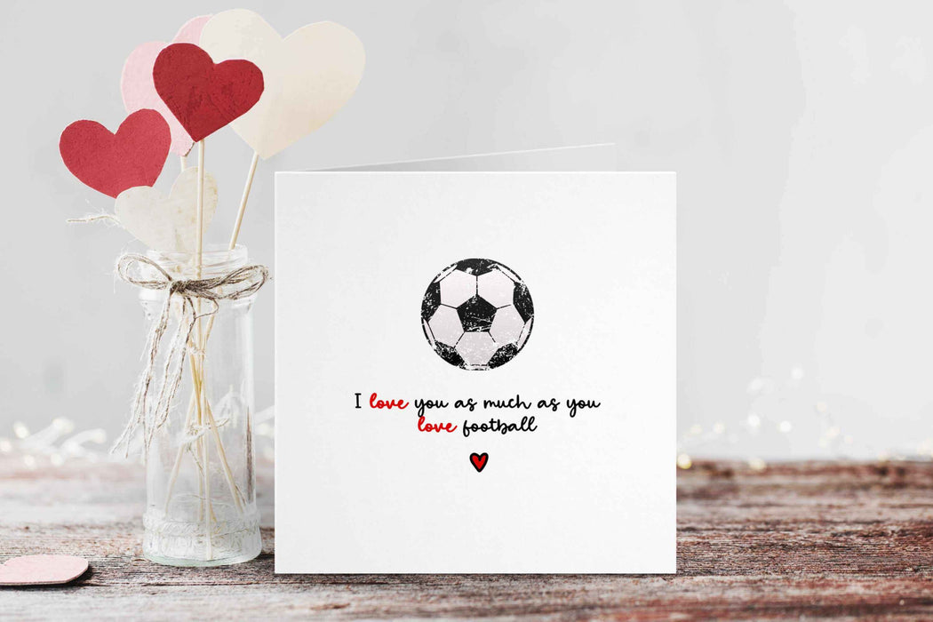 I Love You As Much As You Love Football Card