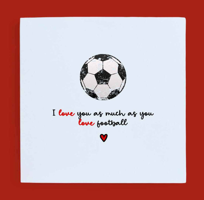 I Love You As Much As You Love Football Card