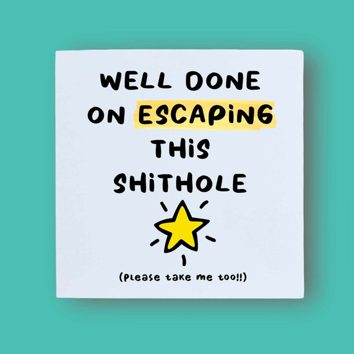 Well Done On Escaping This Shithole Card