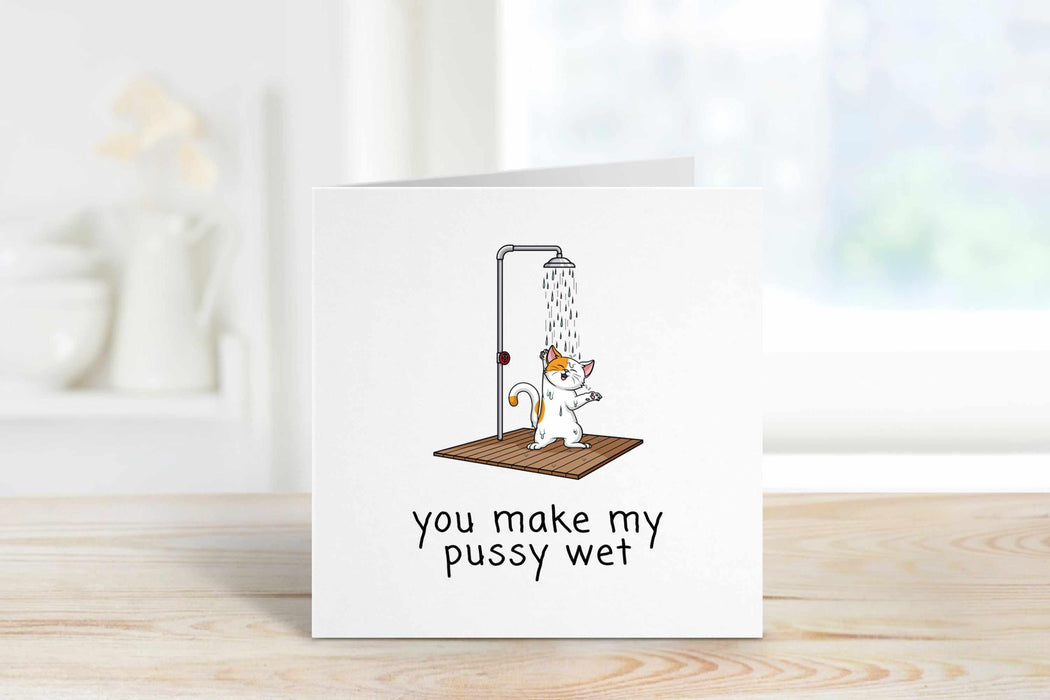 You Make My Pussy Wet Greetings Card