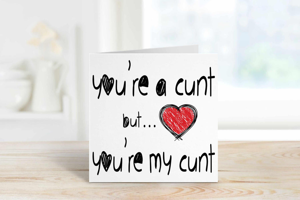 You're A Bitch Dick Twat C*nt Greetings Card