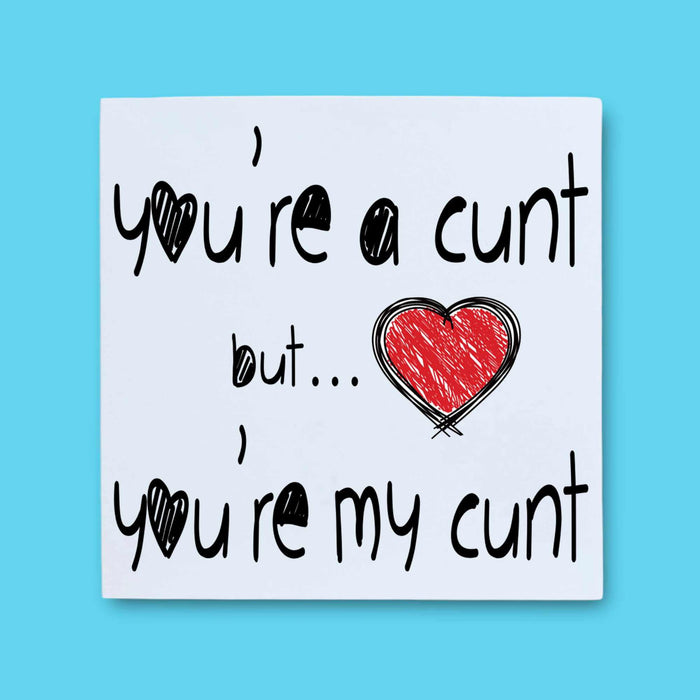 You're A Bitch Dick Twat C*nt Greetings Card