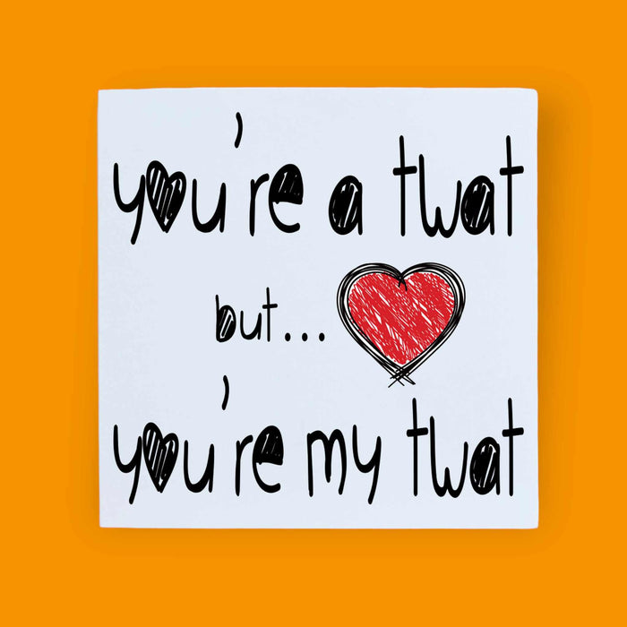 You're A Bitch Dick Twat C*nt Greetings Card