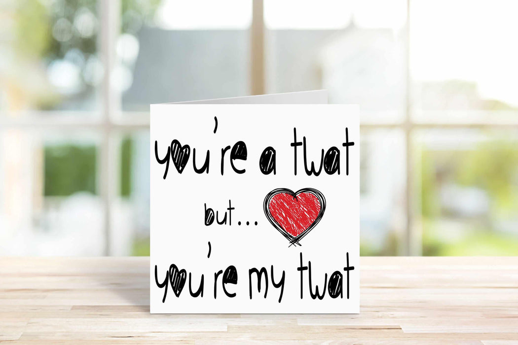 You're A Bitch Dick Twat C*nt Greetings Card