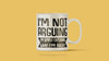 I'm Not Arguing Mug