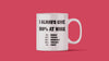 I Always Give 100% At Work Mug
