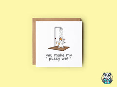 You Make My Pussy Wet Greetings Card - The Gifted Panda